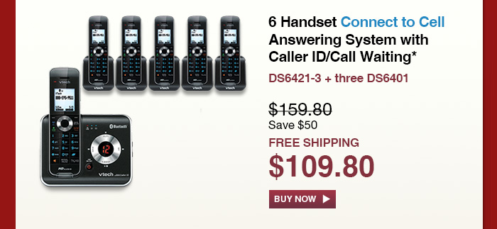 6 Handset Connect to Cell Answering System with Caller ID/Call Waiting* - DS6421-3 + three DS6401  - WAS $159.80, NOW $109.80 (SAVE $50) - FREE SHIPPING  