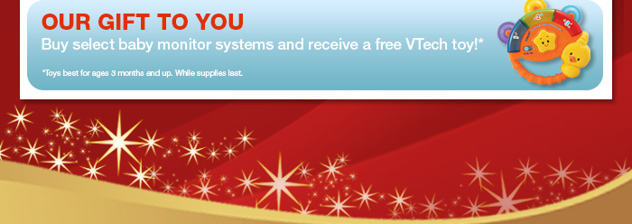 Our Gift to You - Buy select baby monitor systems and receive a free VTech toy!*