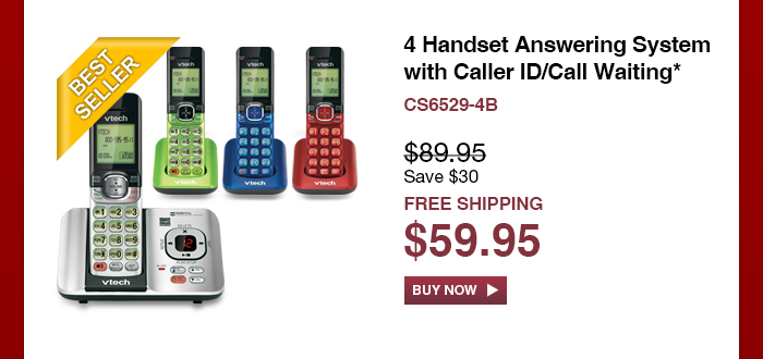 4 Handset Answering System with Caller ID/Call Waiting* - CS6529-4B  - WAS $89.95, NOW $59.95 (SAVE $30) - FREE SHIPPING  