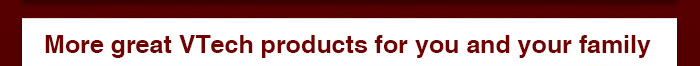 More great VTech products for you and your family