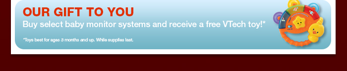 Our Gift to You - Buy select baby monitor systems and receive a free VTech toy!*