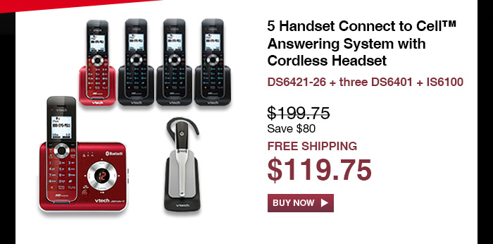 5 Handset Connect to Cell™ Answering System with Cordless Headset - DS6421-26 + three DS6401 + IS6100  - WAS $199.75, NOW $119.75 (SAVE $80) - FREE SHIPPING 