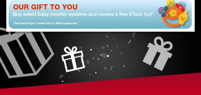 Our Gift to You - Buy select baby monitor systems and receive a free VTech toy!*