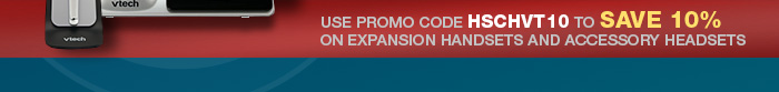 USE PROMO CODE HSCHVT10 TO SAVE 10% ON EXPANSION HANDSETS AND ACCESSORY HEADSETS