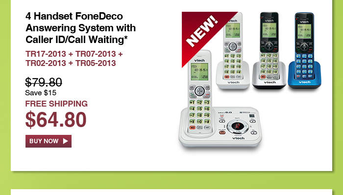 4 Handset FoneDeco Answering System with Caller ID/Call Waiting* - TR17-2013 + TR07-2013 + TR02-2013 + TR05-2013  - WAS $79.80, NOW $64.80 (SAVE $15) - FREE SHIPPING