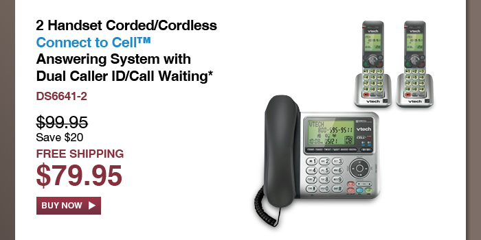 2 Handset Corded/Cordless Connect to Cell™ Answering System with Dual Caller ID/Call Waiting DS6641-2 - WAS $99.95, NOW $79.95 (SAVE $20) - FREE SHIPPING