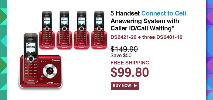 5 Handset Connect to Cell Answering System with Caller ID/Call Waiting* - DS6421-26 + three DS6401-16 - WAS $149.80, NOW $99.80 (SAVE $50) - FREE SHIPPING
