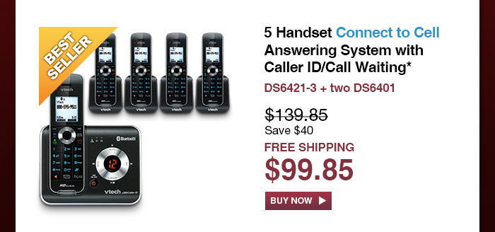 5 Handset Connect to Cell Answering System with Caller ID/Call Waiting* - DS6421-3 + two DS6401  - WAS $139.85, NOW $99.85 (SAVE $40) - FREE SHIPPING  
