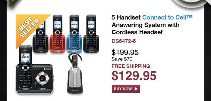 5 Handset Connect to Cell™ Answering System with Cordless Headset  - DS6472-6  - WAS $199.95, NOW $129.95 (SAVE $70) - FREE SHIPPING 