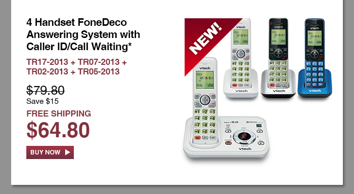 4 Handset FoneDeco Answering System with Caller ID/Call Waiting* - TR17-2013 + TR07-2013 + TR02-2013 + TR05-2013  - WAS $79.80, NOW $64.80 (SAVE $15) - FREE SHIPPING  