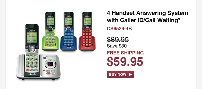 4 Handset Answering System with Caller ID/Call Waiting* - CS6529-4B  - WAS $89.95, NOW $59.95 (SAVE $30) - FREE SHIPPING  