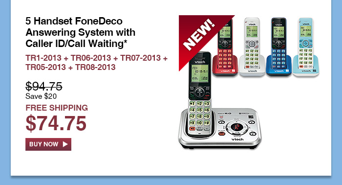 5 Handset FoneDeco Answering System with Caller ID/Call Waiting* - TR1-2013 + TR06-2013 + TR07-2013 + TR05-2013 + TR08-2013  - WAS $94.75, NOW $74.75 (SAVE $20) - FREE SHIPPING  