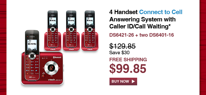 4 Handset Connect to Cell Answering System with Caller ID/Call Waiting* - DS6421-26 + two DS6401-16 - WAS $129.85, NOW $99.85 (SAVE $30) - FREE SHIPPING
