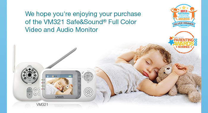 We hope you're enjoying your purchase of the VM321 Safe&Sound® Full Color Video and Audio Monitor