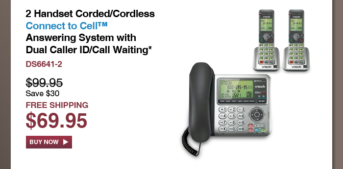 2 Handset Corded/Cordless Connect to Cell™ Answering System with Dual Caller ID/Call Waiting - DS6641-2 - WAS $99.95, NOW $69.95 (SAVE $30) - FREE SHIPPING