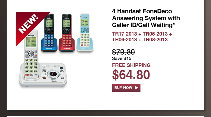 4 Handset FoneDeco Answering System with Caller ID/Call Waiting* - TR17-2013 + TR05-2013 + TR06-2013 + TR08-2013 - WAS $79.80, NOW $64.80 (SAVE $15) - FREE SHIPPING
