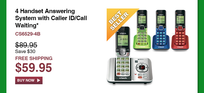 4 Handset Answering
System with Caller ID/Call Waiting* - CS6529-4B - WAS $89.95, NOW $59.95 (SAVE $30) - FREE SHIPPING