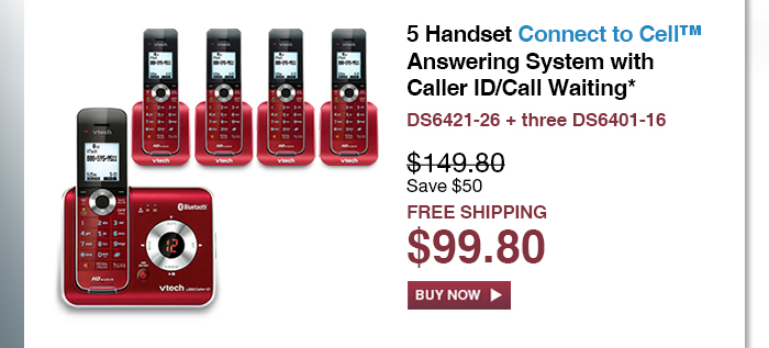 5 Handset Connect to Cell™ Answering System with Caller ID/Call Waiting* - DS6421-26 + three DS6401-16 - WAS $149.80, NOW $99.80 (SAVE $50) - FREE SHIPPING