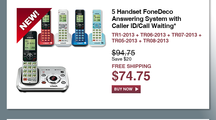 5 Handset FoneDeco Answering System with Caller ID/Call Waiting* - TR1-2013 + TR06-2013 + TR07-2013 + TR05-2013 + TR08-2013 - WAS $94.75, NOW $74.75 (SAVE $20) - FREE SHIPPING