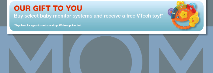 Our Gift to You - Buy select baby monitor systems and receive a free VTech toy!*