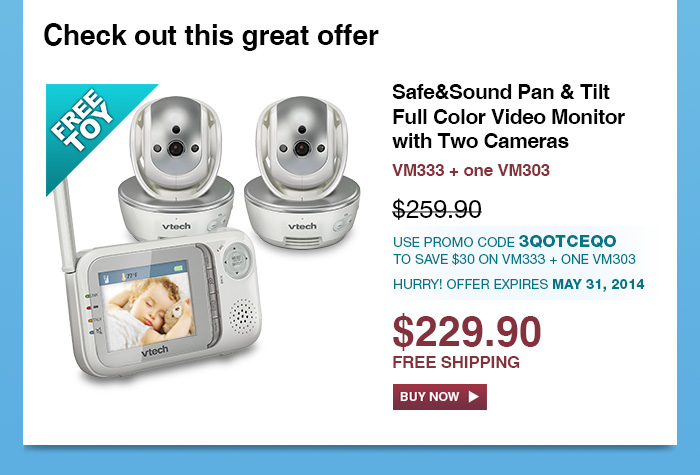 Safe&Sound Pan & Tilt Full Color Video Monitor with Two Cameras - VM333 + one VM303 - WAS $259.90 - NOW $229.90 - USE PROMO CODE 3QOTCEQO TO SAVE $30 ON VM333 + ONE VM303 - HURRY! OFFER EXPIRES MAY 31, 2014 - FREE SHIPPING 