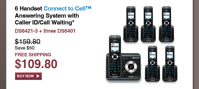 6 Handset Connect to Cell™ Answering System with Caller ID/Call Waiting* - DS6421-3 + three DS6401 - WAS $159.80, NOW $109.80 (SAVE $50) - FREE SHIPPING