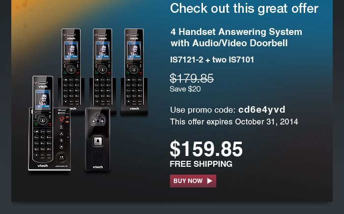 4 Handset Answering System with Audio/Video Doorbell - IS7121-2 + two IS7101 - WAS $179.85 - NOW $159.85(SAVE $20) - USE PROMO CODE cd6e4yvd | This offer expires October 31, 2014 - FREE SHIPPING