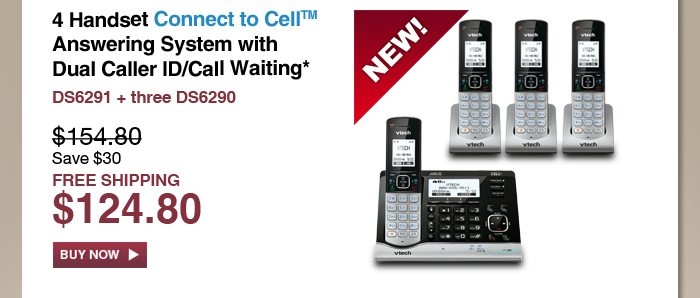 
4 Handset Connect to Cell™ Answering System withDual Caller ID/Call Waiting* - DS6291 + three DS6290 - WAS $154.80, NOW $124.80 (SAVE $30) - FREE SHIPPING