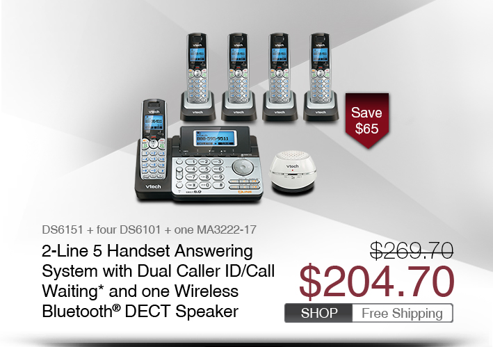 2-Line 5 Handset Answering System with Dual Caller ID/Call Waiting* and one Wireless Bluetooth® DECT Speaker
 - DS6151 + four DS6101 + one MA3222-17
 - WAS $269.70, NOW $204.70 (SAVE $65)
 - FREE SHIPPING