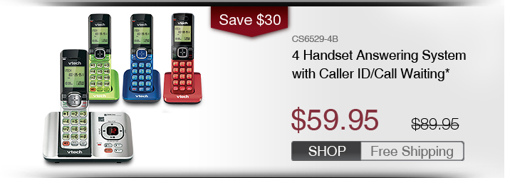 4 Handset Answering System with Caller ID/Call Waiting* 
 - CS6529-4B
 - WAS $89.95, NOW $59.95 (SAVE $30)
 - FREE SHIPPING