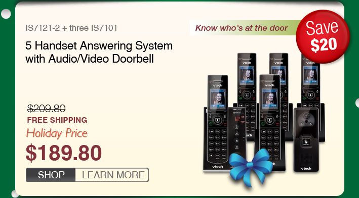 5 Handset Answering System with Audio/Video Doorbell
 - IS7121-2 + three IS7101
 - WAS $209.80, NOW $189.80 (SAVE $20)
 - FREE SHIPPING