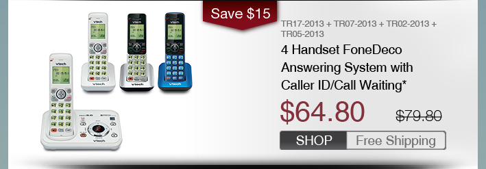 4 Handset FoneDeco Answering System with Caller ID/Call Waiting*
 - TR17-2013 + TR07-2013 + TR02-2013 + TR05-2013
 - WAS $79.80, NOW $64.80 (SAVE $15)
 - FREE SHIPPING