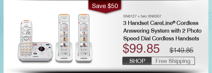 3 Handset CareLine® Cordless Answering System with Pendant and 2 Photo Speed Dial Cordless Handsets
 - SN6127 + two SN6307
 - WAS $149.85, NOW $99.85 (SAVE $50)
 - FREE SHIPPING