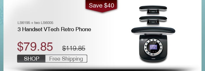 3 Handset VTech Retro Phone
 - LS6195 + two LS6005
 - WAS $119.85, NOW $79.85 (SAVE $40)
 - FREE SHIPPING