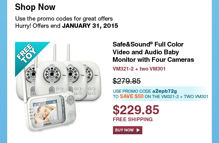 Safe&Sound® Full Color Video and Audio Baby Monitor with Four Cameras
 - VM321-2 + two VM301
 - WAS $279.85, NOW $229.85
 - Use promo code a2epb72g TO SAVE $50 ON THE VM321-2 + TWO VM301
 - FREE SHIPPING
