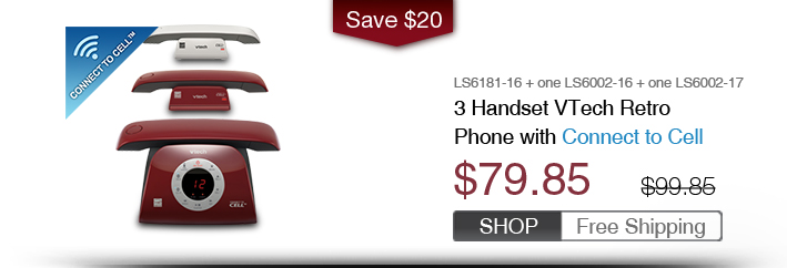 3 Handset VTech Retro Phone with Connect to Cell
 - LS6181-16 + one LS6002-16 + one LS6002-17
 - WAS $99.85, NOW $79.85 (SAVE $20)
 - FREE SHIPPING