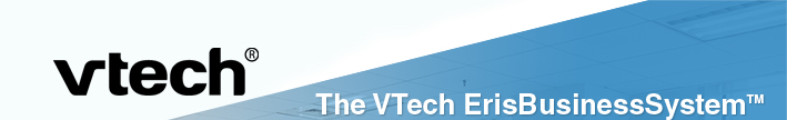 The VTech ErisBusinessSystem™
Delegate more