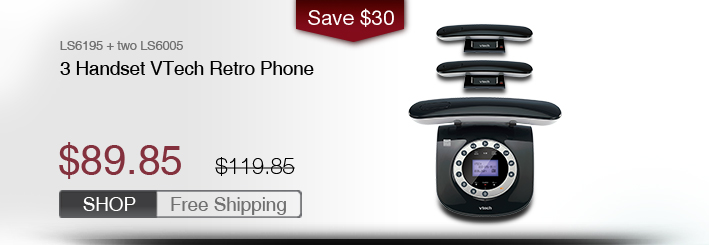 3 Handset VTech Retro Phone
 - LS6195 + two LS6005
 - WAS $119.85, NOW $89.85 (SAVE $30)
 - FREE SHIPPING