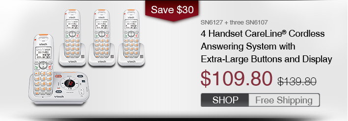 4 Handset CareLine® Cordless Answering System with Extra-Large Buttons and Display
 - SN6127 + three SN6107
 - WAS $139.80, NOW $109.80 (SAVE $30)
 - FREE SHIPPING