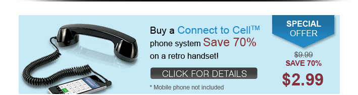 Buy a Connect to Cell™ phone system, Save 70% on a retro handset!