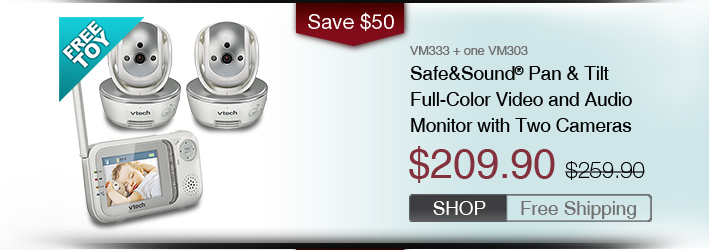 Safe&Sound® Pan & Tilt Full-Color Video and Audio Monitor with Two Cameras
 - VM333 + one VM303
 - WAS $259.90, NOW $209.90 (SAVE $50)
 - FREE SHIPPING