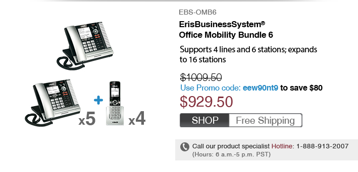 ErisBusinessSystem® Office Mobility Bundle 6
 - EBS-OMB6
 - WAS $1,009.50
 - Use Promo code: eew9ont9 to save $80
 - NOW $929.50
 - FREE SHIPPING