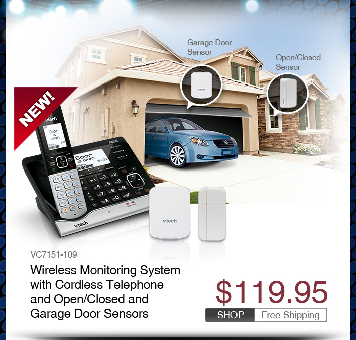 Wireless Monitoring System with Cordless Telephone and Open/Closed and Garage Door Sensors
 - VC7151-109
 - $119.95
 - FREE SHIPPING