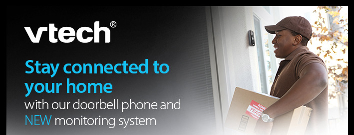 Stay connected to your home
with our doorbell phone and 
NEW monitoring system